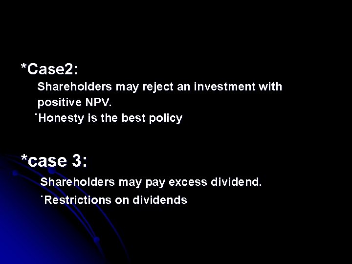 *Case 2: Shareholders may reject an investment with positive NPV. ˙Honesty is the best