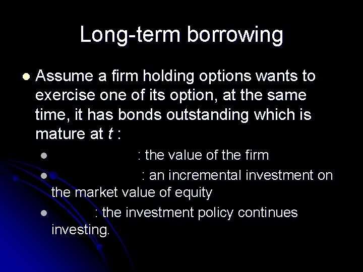 Long-term borrowing l Assume a firm holding options wants to exercise one of its