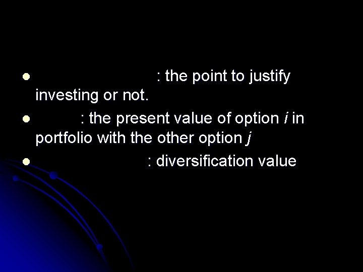 l : the point to justify investing or not. l : the present value