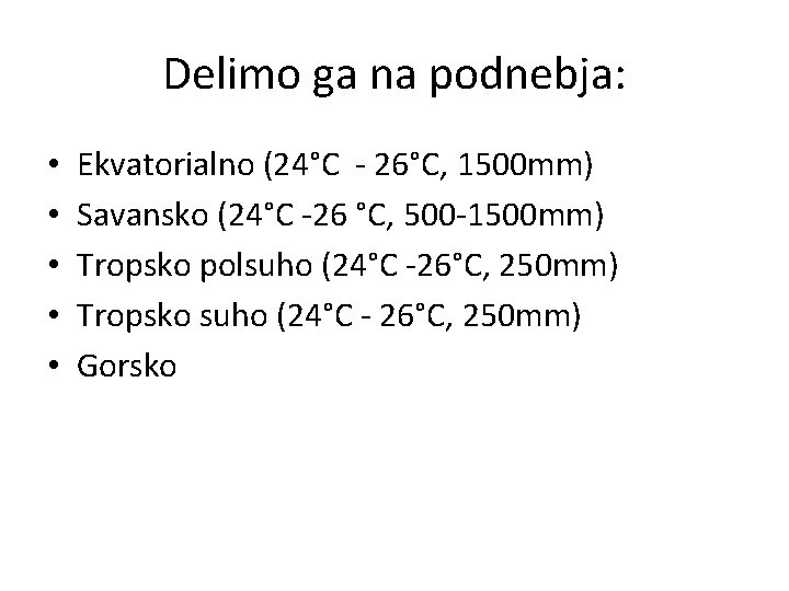 Delimo ga na podnebja: • • • Ekvatorialno (24°C - 26°C, 1500 mm) Savansko