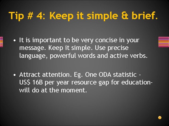Tip # 4: Keep it simple & brief. • It is important to be
