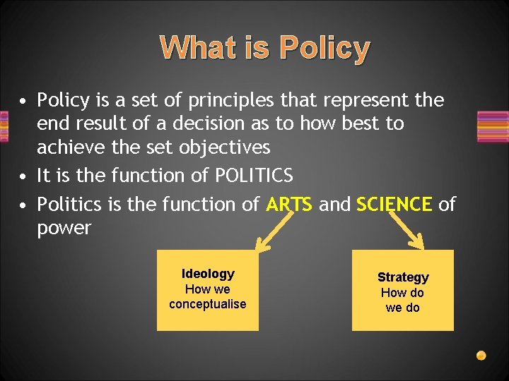 What is Policy • Policy is a set of principles that represent the end