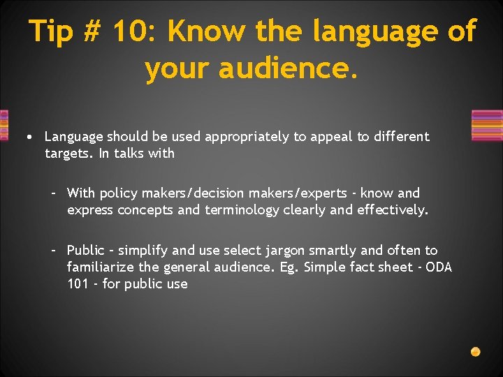 Tip # 10: Know the language of your audience. • Language should be used