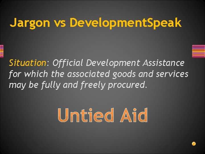 Jargon vs Development. Speak Situation: Official Development Assistance for which the associated goods and