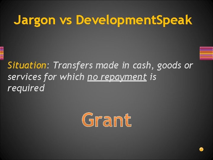 Jargon vs Development. Speak Situation: Transfers made in cash, goods or services for which