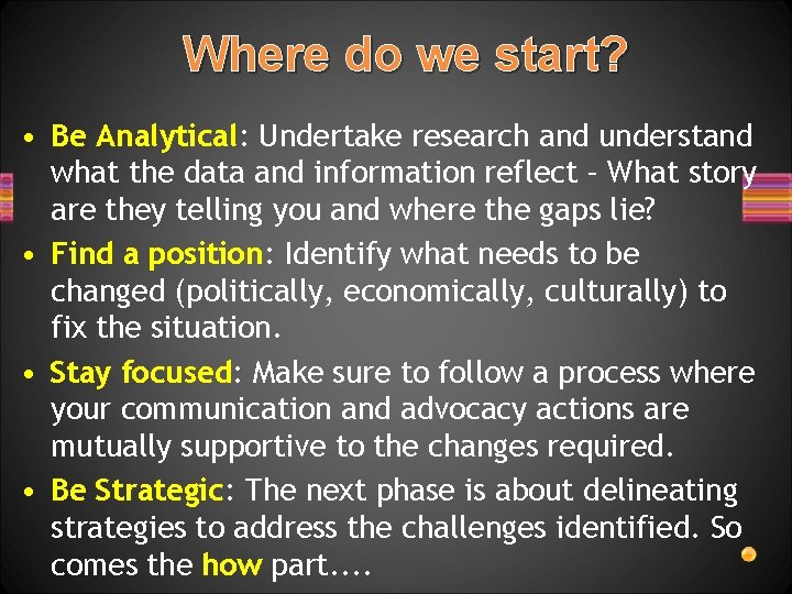 Where do we start? • Be Analytical: Undertake research and understand what the data