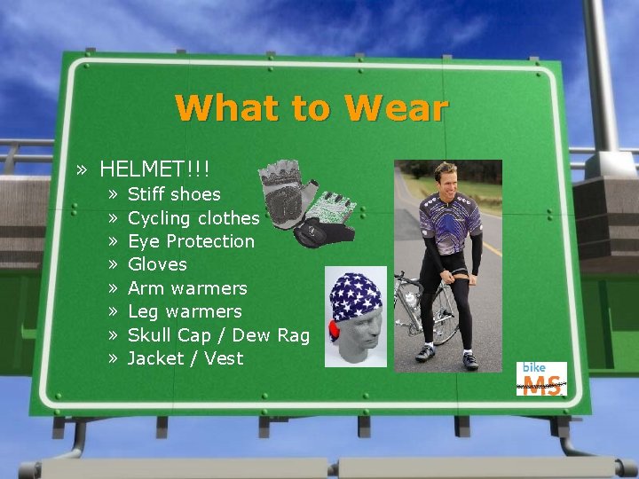 What to Wear » HELMET!!! » » » » Stiff shoes Cycling clothes Eye