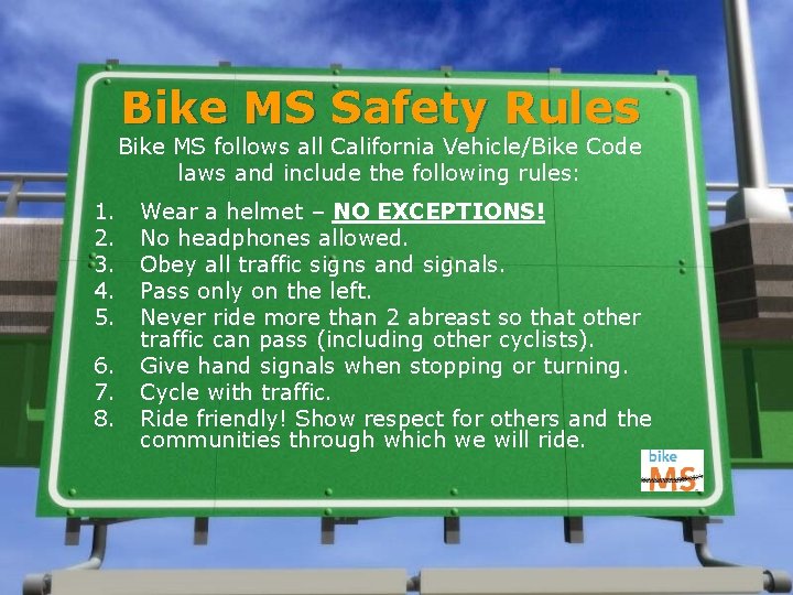 Bike MS Safety Rules Bike MS follows all California Vehicle/Bike Code laws and include