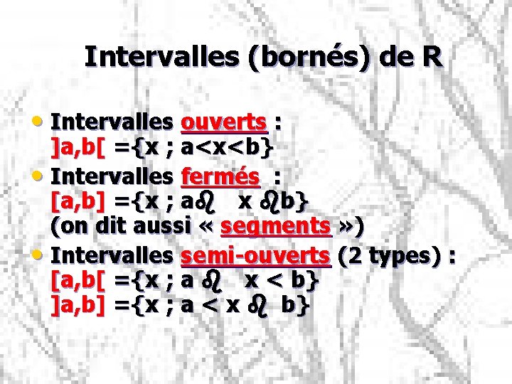 Intervalles (bornés) de R • Intervalles ouverts : ]a, b[ ={x ; a<x<b} •