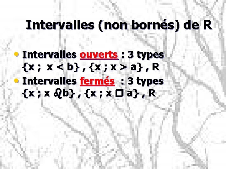 Intervalles (non bornés) de R • Intervalles ouverts : 3 types {x ; x