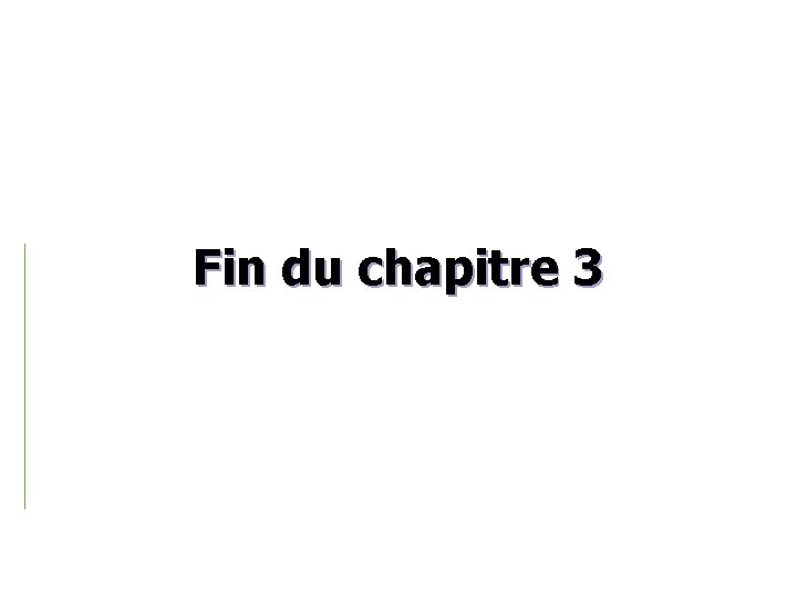 Fin du chapitre 3 