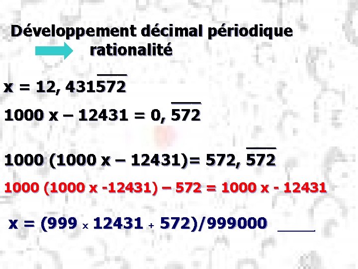 Développement décimal périodique rationalité ___ x = 12, 431572 ___ 1000 x – 12431