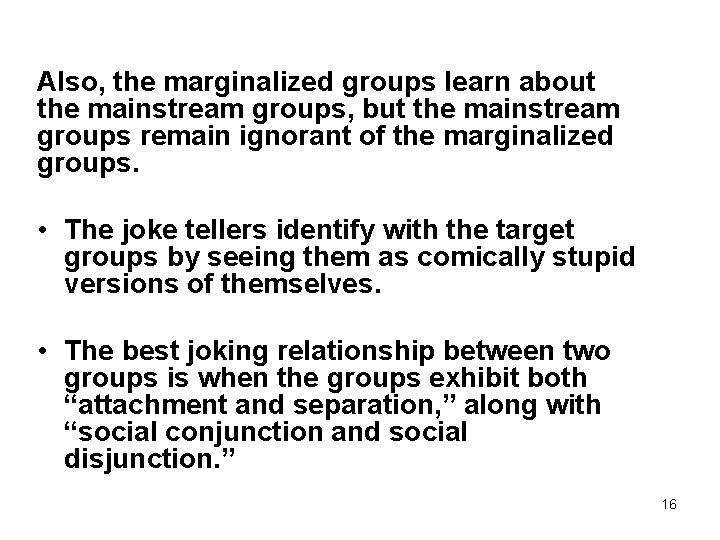 Also, the marginalized groups learn about the mainstream groups, but the mainstream groups remain