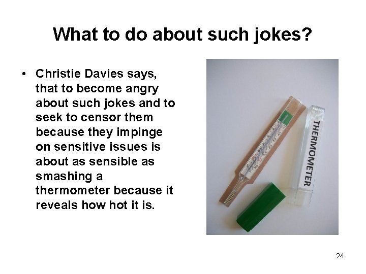 What to do about such jokes? • Christie Davies says, that to become angry