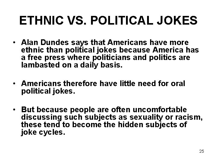 ETHNIC VS. POLITICAL JOKES • Alan Dundes says that Americans have more ethnic than