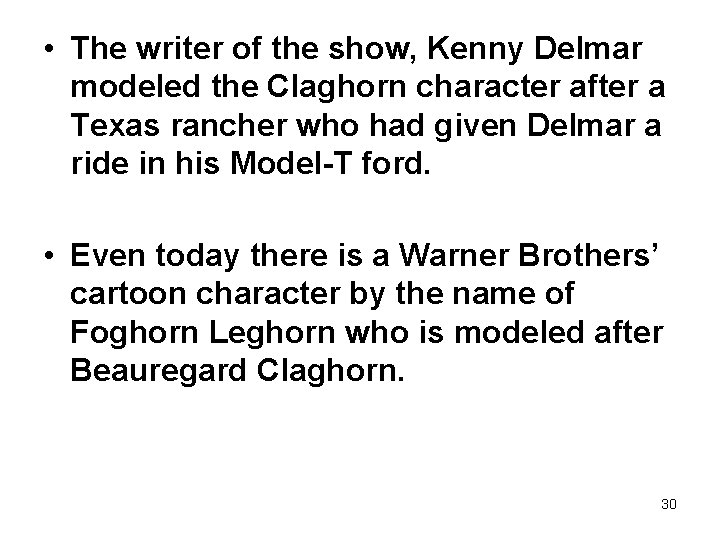  • The writer of the show, Kenny Delmar modeled the Claghorn character after