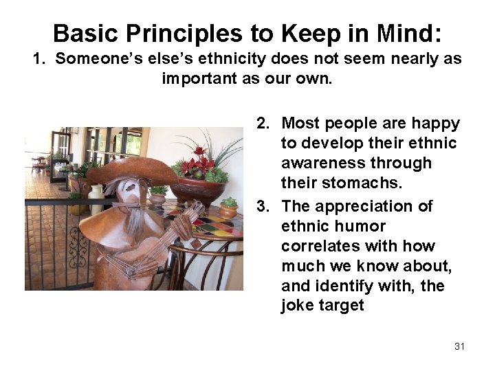 Basic Principles to Keep in Mind: 1. Someone’s else’s ethnicity does not seem nearly