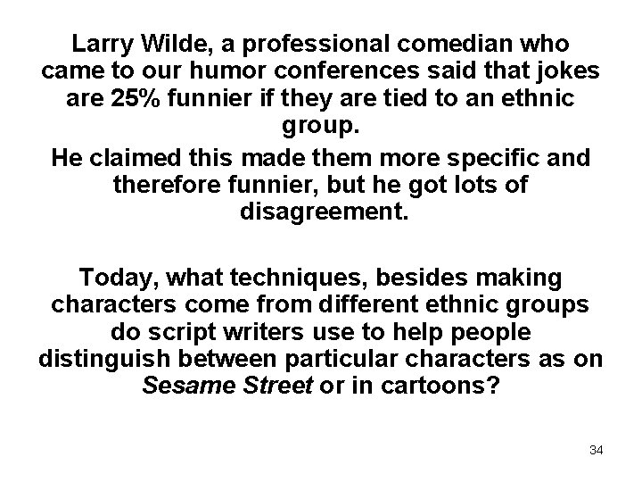 Larry Wilde, a professional comedian who came to our humor conferences said that jokes
