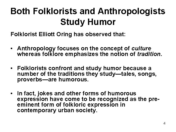 Both Folklorists and Anthropologists Study Humor Folklorist Elliott Oring has observed that: • Anthropology