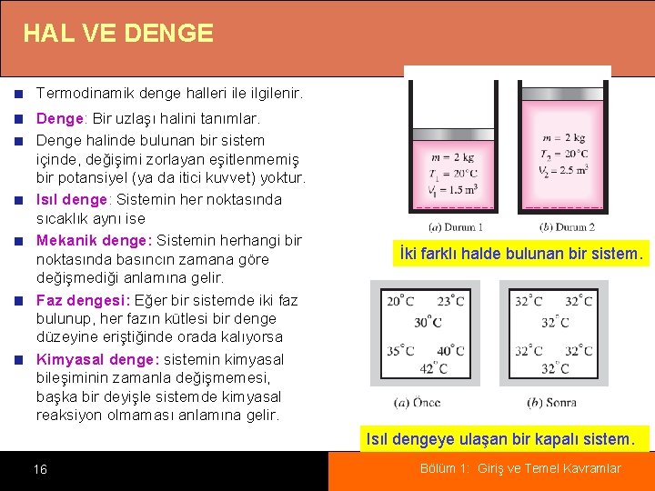 HAL VE DENGE Termodinamik denge halleri ile ilgilenir. Denge: Bir uzlaşı halini tanımlar. Denge