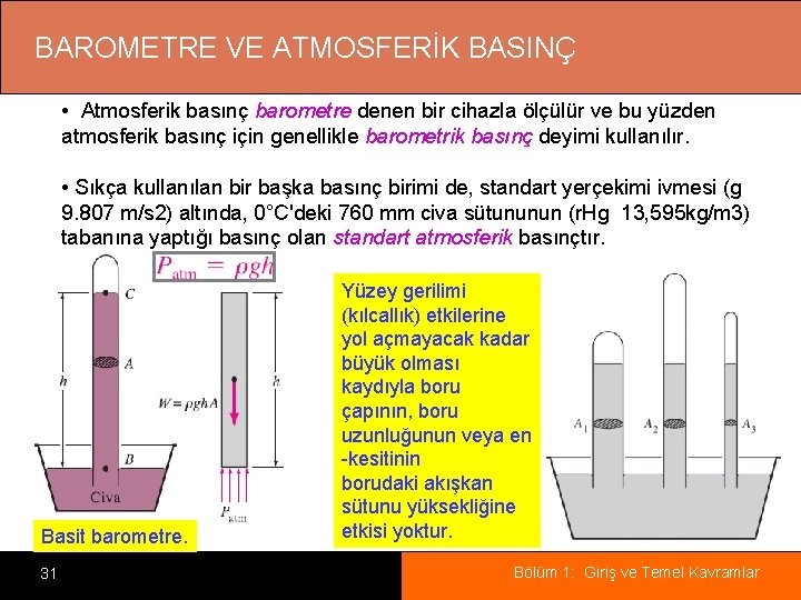 BAROMETRE VE ATMOSFERİK BASINÇ • Atmosferik basınç barometre denen bir cihazla ölçülür ve bu