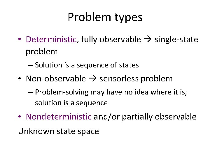 Problem types • Deterministic, fully observable single-state problem – Solution is a sequence of