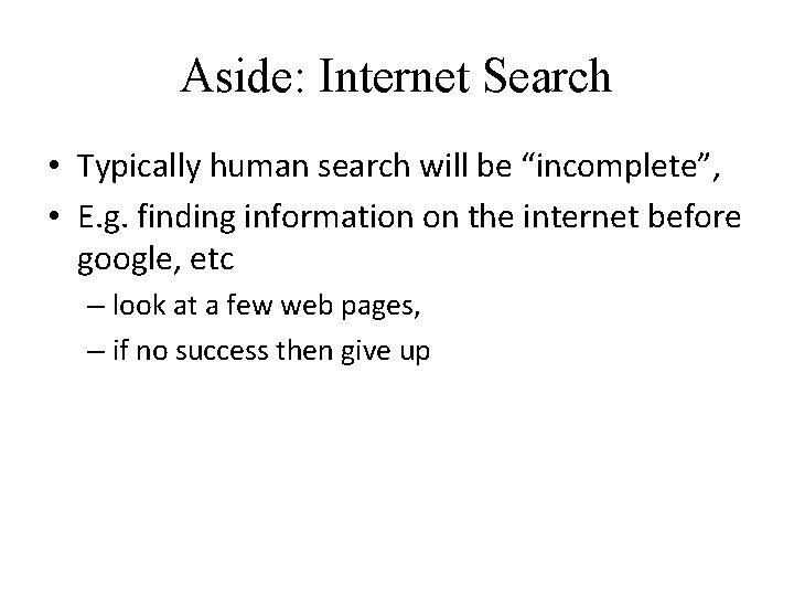 Aside: Internet Search • Typically human search will be “incomplete”, • E. g. finding