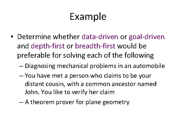 Example • Determine whether data-driven or goal-driven and depth-first or breadth-first would be preferable