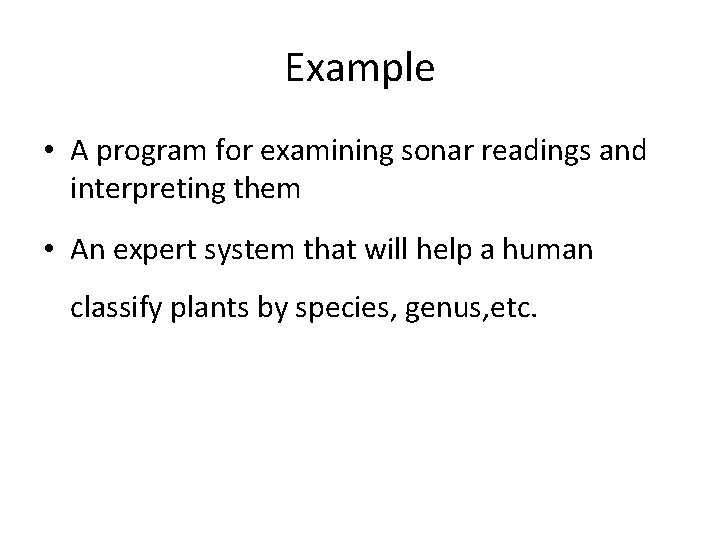 Example • A program for examining sonar readings and interpreting them • An expert