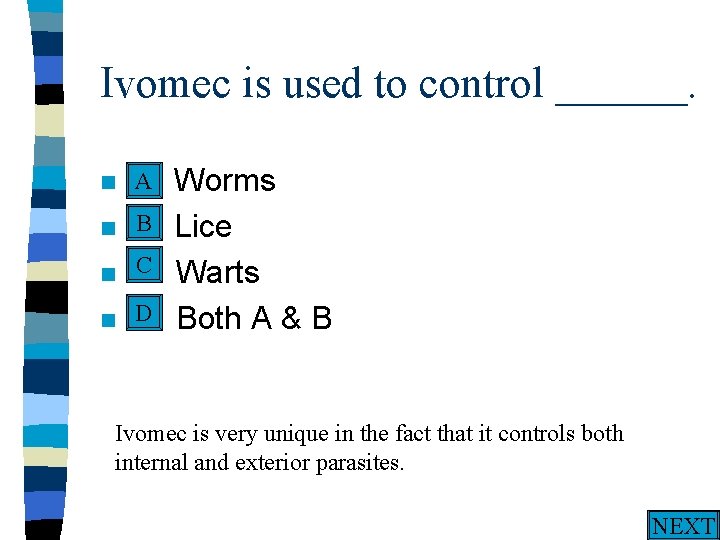 Ivomec is used to control ______. A n A. n n n Worms B