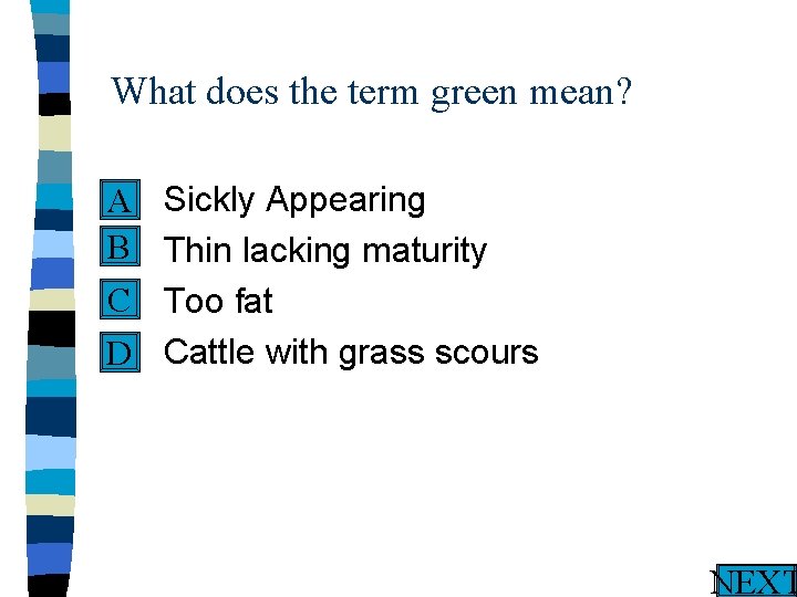 What does the term green mean? n Sickly Appearing A B n Thin lacking