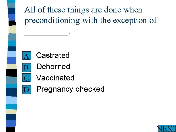 All of these things are done when preconditioning with the exception of _____. n