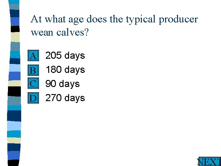 At what age does the typical producer wean calves? n A n B C