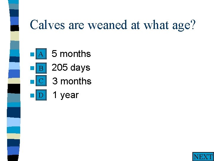 Calves are weaned at what age? A n A. n n n 5 months