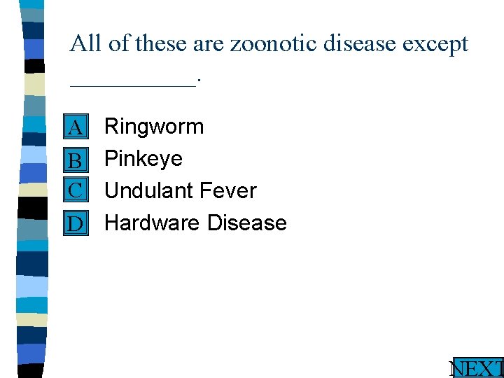 All of these are zoonotic disease except _____. n A n B C n