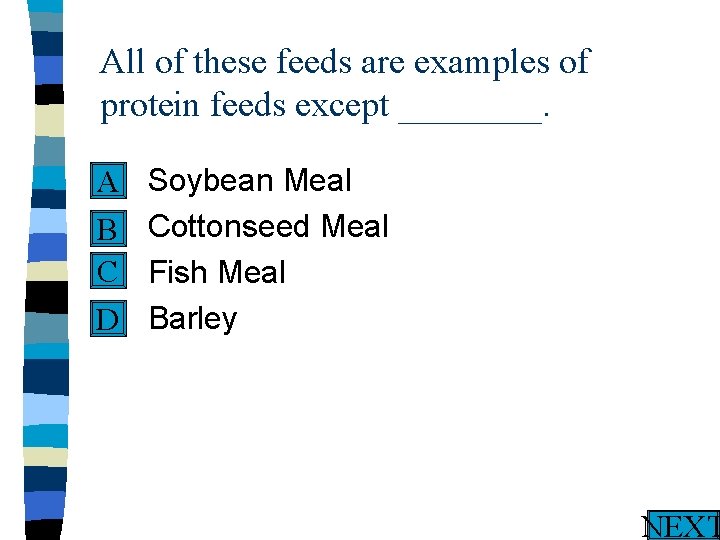 All of these feeds are examples of protein feeds except ____. n A n