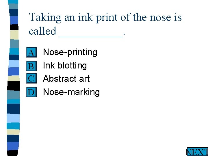 Taking an ink print of the nose is called ______. n A n B