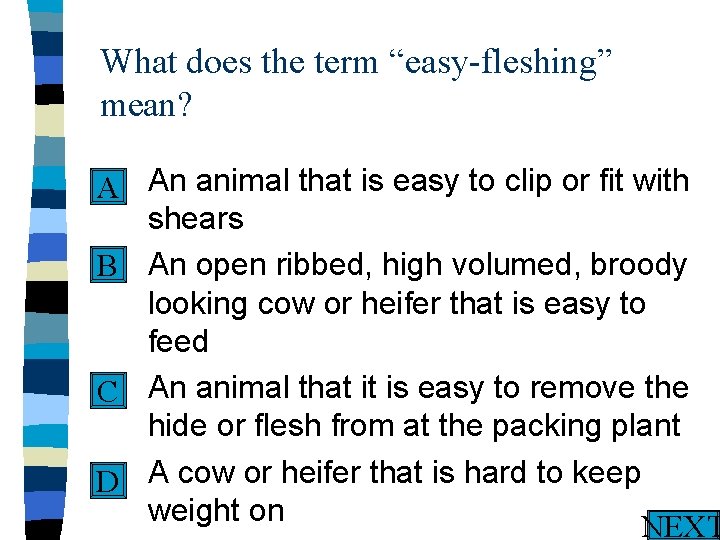 What does the term “easy-fleshing” mean? n An animal that is easy to clip