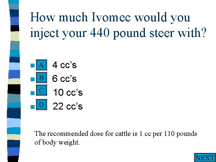 How much Ivomec would you inject your 440 pound steer with? A n A.