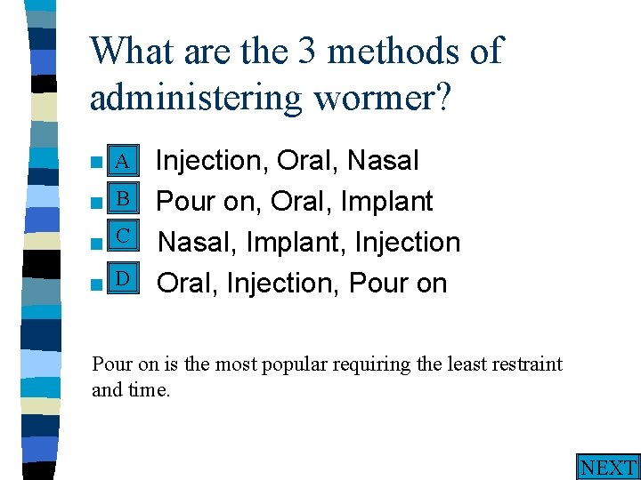 What are the 3 methods of administering wormer? A n A. n n n