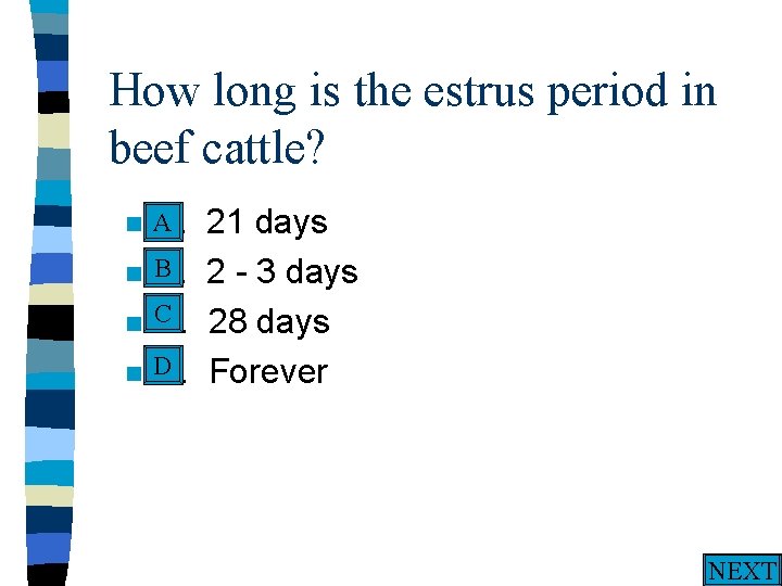 How long is the estrus period in beef cattle? n. A A. 21 days