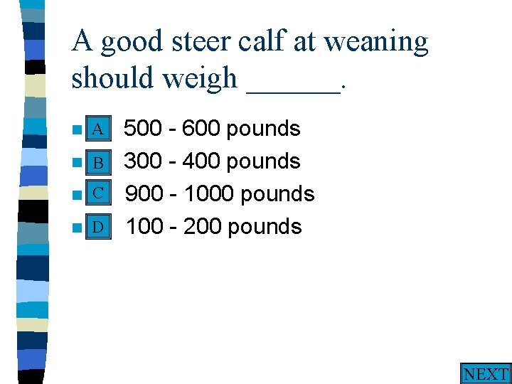 A good steer calf at weaning should weigh ______. A n A. n n