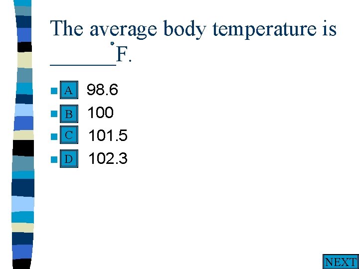The average body temperature is ______F. A n A. n n n 98. 6