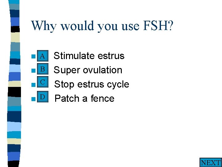 Why would you use FSH? A n A. n n n Stimulate estrus B