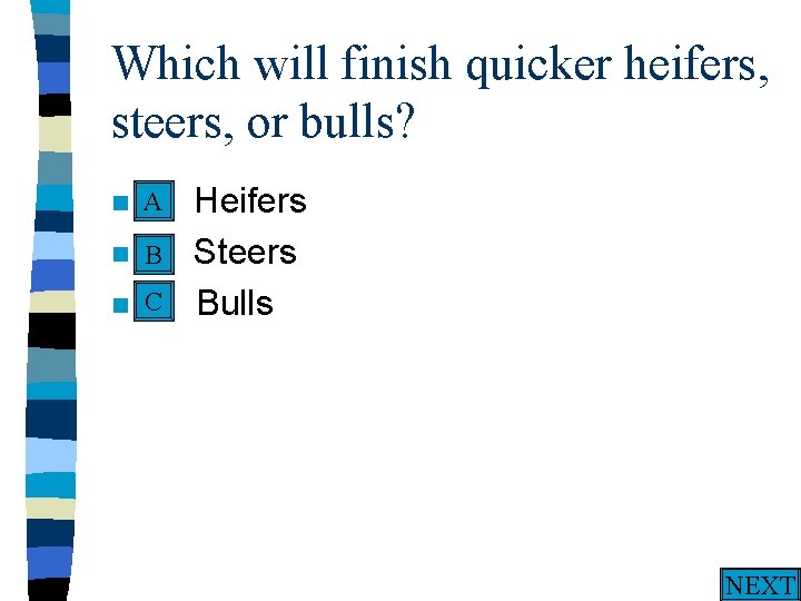 Which will finish quicker heifers, steers, or bulls? A n A. n n Heifers