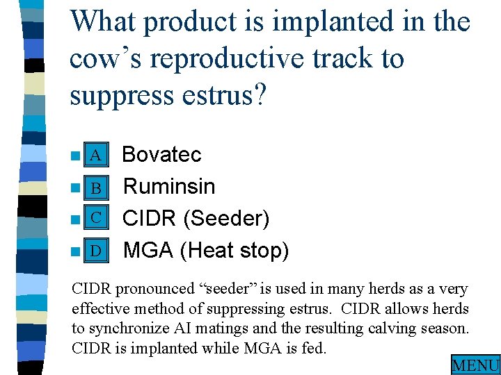 What product is implanted in the cow’s reproductive track to suppress estrus? A n