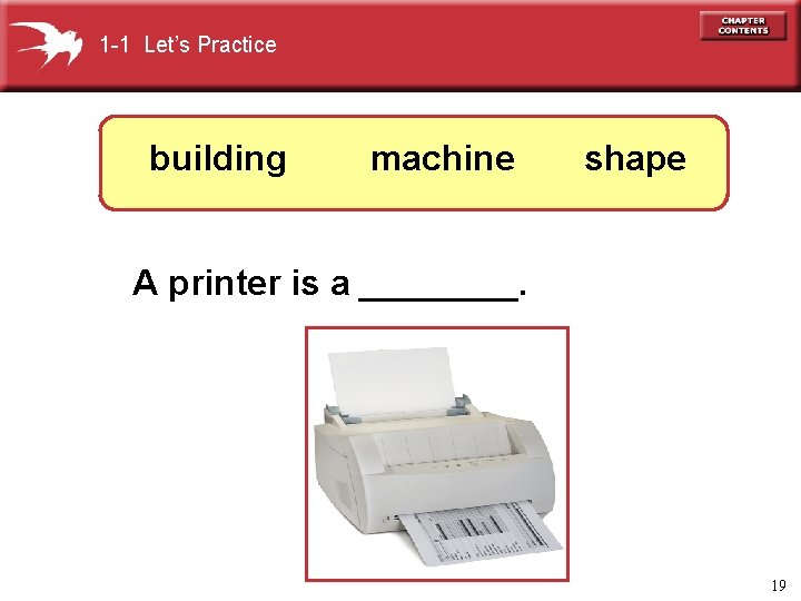 1 -1 Let’s Practice building machine shape A printer is a ____. 19 
