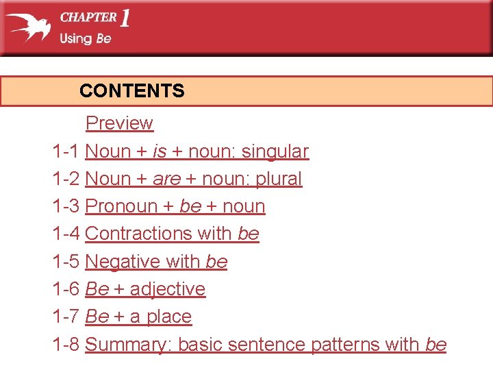 CONTENTS Preview 1 -1 Noun + is + noun: singular 1 -2 Noun +
