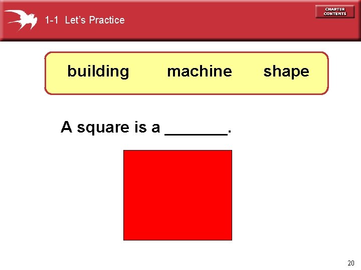 1 -1 Let’s Practice building machine shape A square is a _______. 20 
