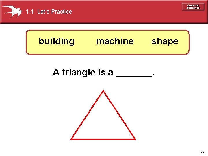 1 -1 Let’s Practice building machine shape A triangle is a _______. 22 